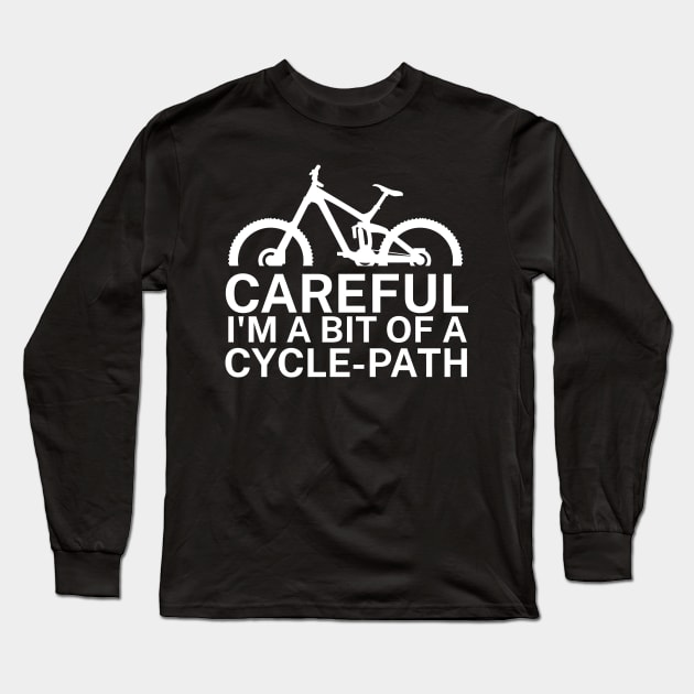 Careful Im a bit of a cycle path Long Sleeve T-Shirt by maxcode